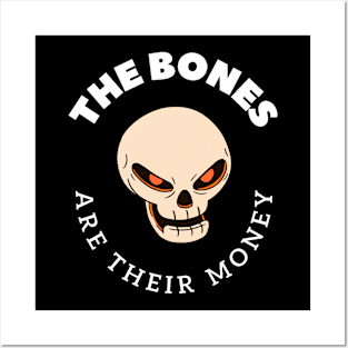 The Bones Are Their Money Posters and Art